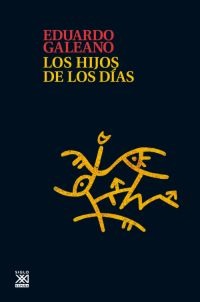 Los hijos de los días - Siglo XXI Editores